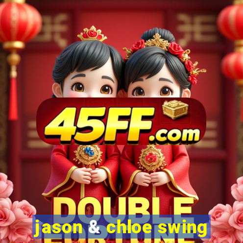 jason & chloe swing